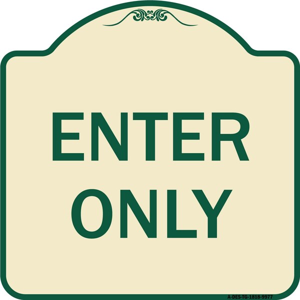 Designer Series Sign-Enter Only, Tan & Green Heavy-Gauge Aluminum, 18" x 18", TG-1818-9977